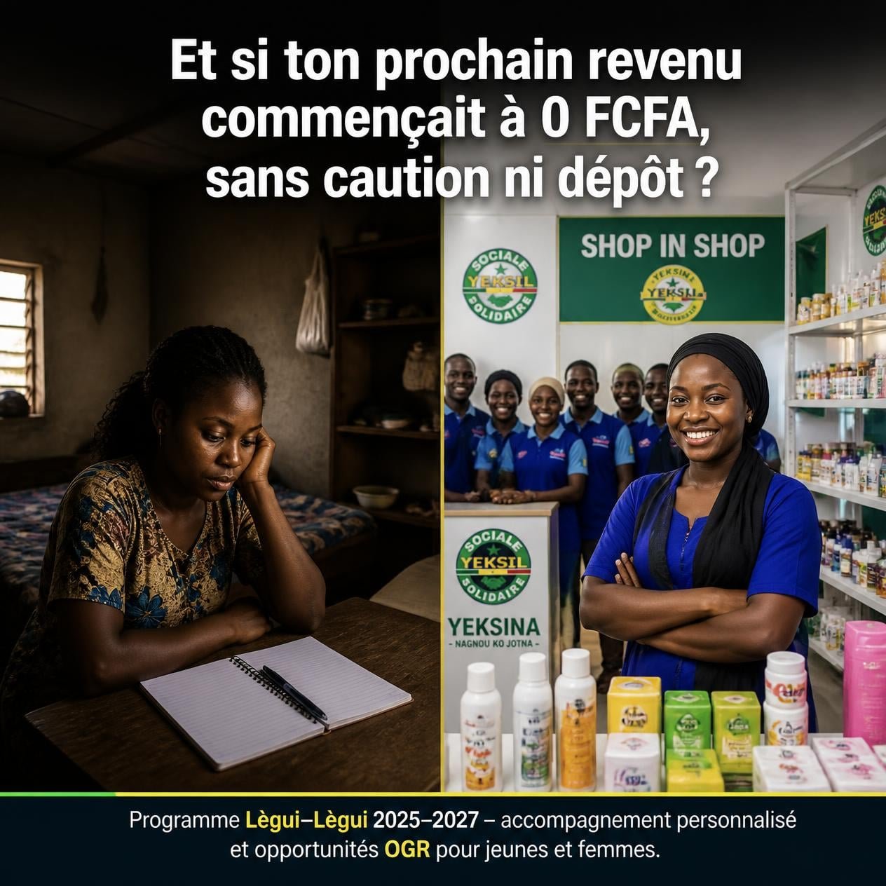 Visuel de campagne : « Et si ton prochain revenu commençait à 0 F CFA, sans caution ni dépôt ? » — comparaison entre une femme sans activité et une boutique Shop in Shop Yeksil animée par une équipe.